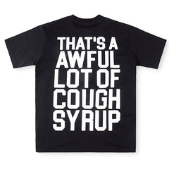 THAT'S A AWFUL LOT OF COUGH SYRUP Letter-Print Casual Tee