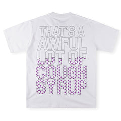 THAT'S A AWFUL LOT OF COUGH SYRUP Tee